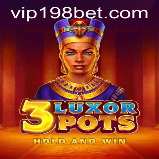 Unveiling 3LuxorPots: A Captivating Gaming Experience with 198bet